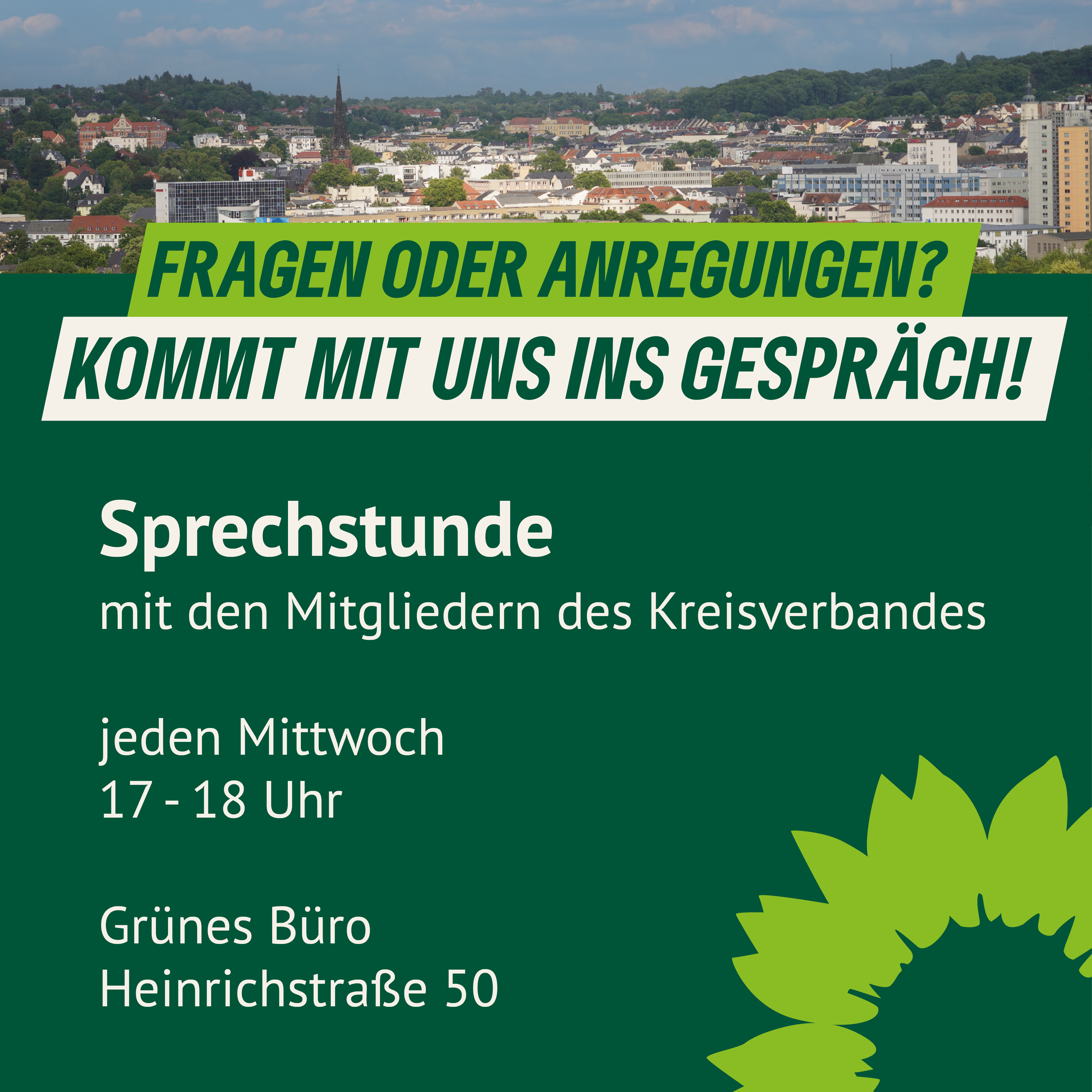 Fragen oder Anregungen? Kommt mit uns ins Gespräch! Die Sprechstunde mit den Mitgliedern des Kreisverbands Gera findet jeden Mittwoch von 17 bis 18 Uhr im Grünen Büro in der Heinrichstraße 50 statt.